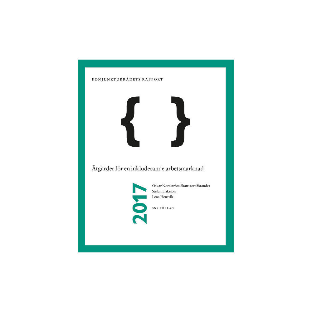 Oskar Nordström Skans Åtgärder för en inkluderande arbetsmarknad : Konjunkturrådets rapport 2017 (häftad)