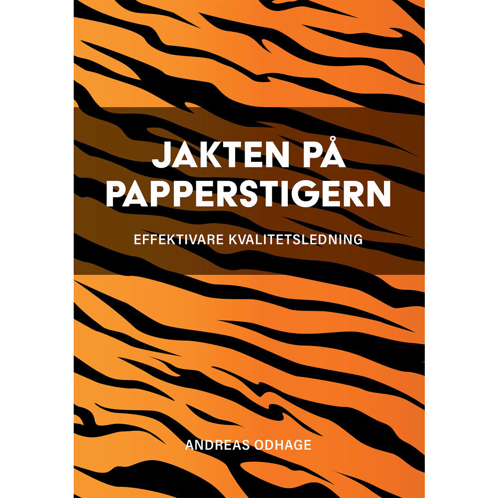 Andreas Odhage Jakten på papperstigern : effektivare kvalitetsledning (häftad)