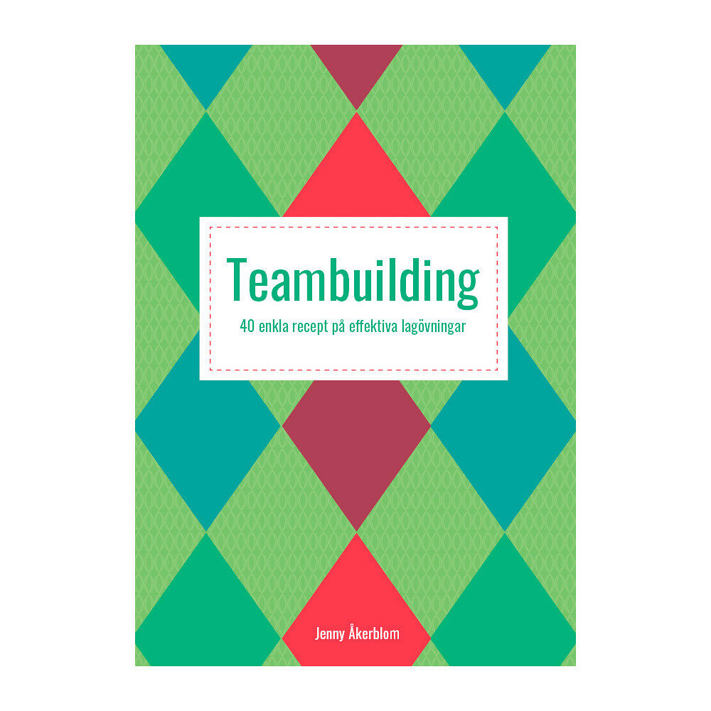 Jenny Åkerblom Teambuilding : 40 enkla recept på effektiva lagövningar (häftad)