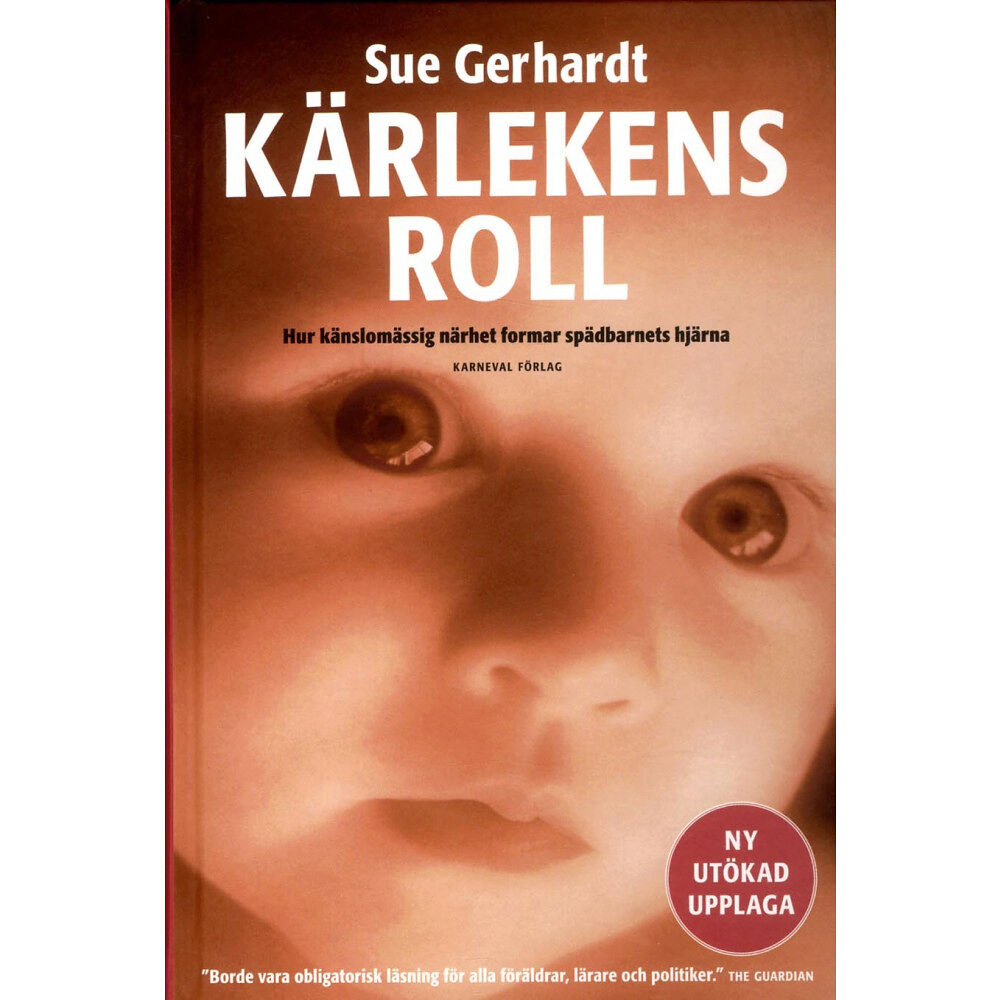 Sue Gerhardt Kärlekens roll : hur känslomässig närhet formar spädbarnets hjärna (inbunden)