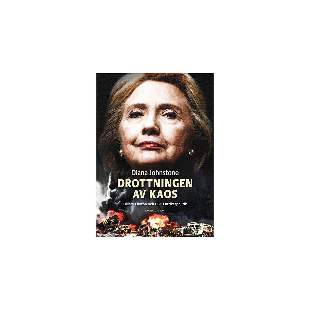 Diana Johnstone Drottningen av Kaos : Hillary Clinton och USA:s utrikespolitik (bok, danskt band)