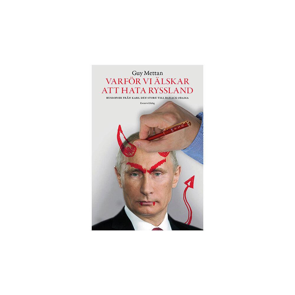 Guy Mettan Varför vi älskar att hata Ryssland : russofobi från Karl den Store till Barack Obama (inbunden)
