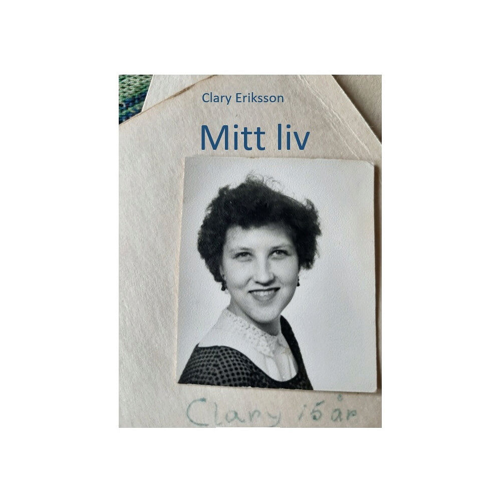 Clary Eriksson Mitt liv (inbunden)