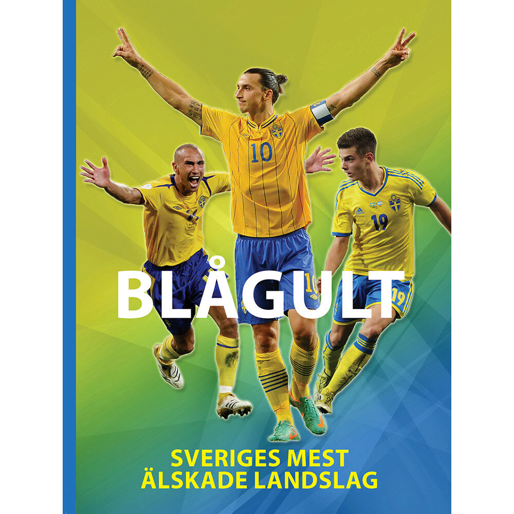 Illugi Jökulsson Blågult : Sveriges mest älskade landslag (inbunden)