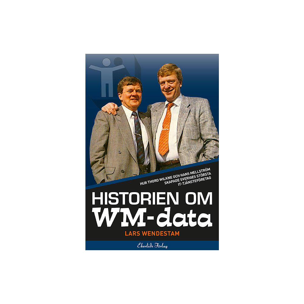 Lars Wendestam Historien om WM-data : hur Thord Wilkne och Hans Mellström skapade Svergies största it-tjänst (inbunden)