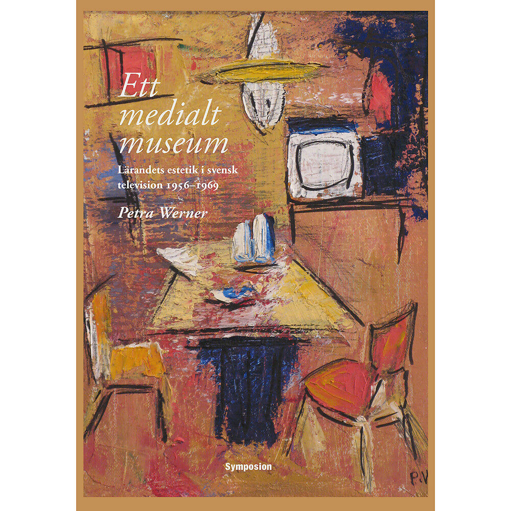 Petra Werner Ett medialt museum : lärandets estetik i svensk television 1956-1969 (inbunden)