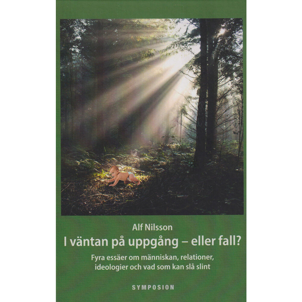 Alf Nilsson I väntan på uppgång  - eller fall? : fyra essäer om människan, relationer, ideologier och vad som kan slå slint (bok, ka...