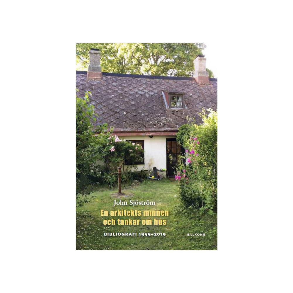 John Sjöström John Sjöström : en arkitekts minnen och tankar om hus : bibliografi 1955 - 2019 (inbunden)