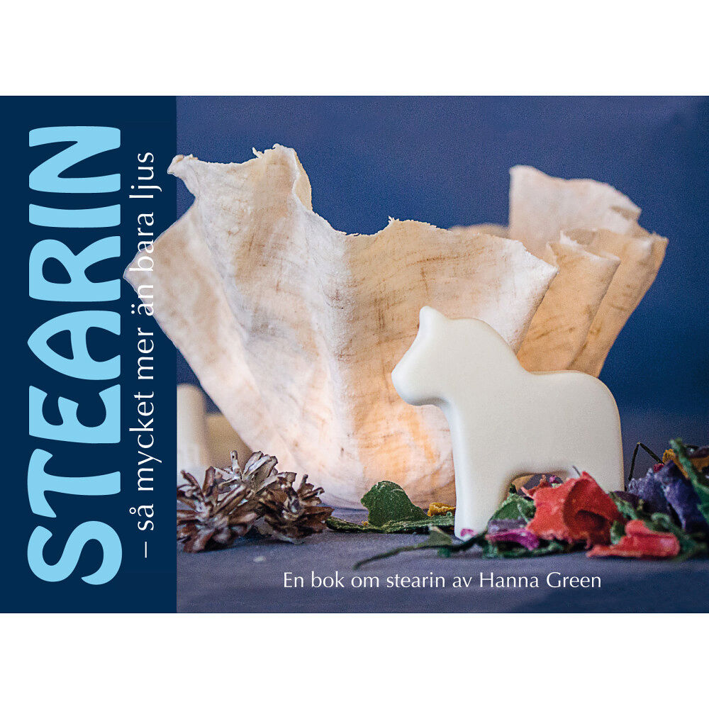 Hanna Green Stearin - så mycket mer än bara ljus (inbunden)