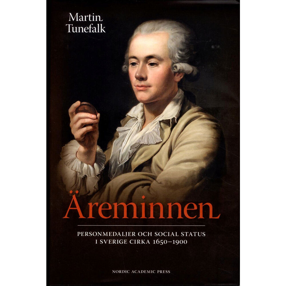 Martin Tunefalk Äreminnen : personmedaljer och social status i Sverige ca 1650-1900 (inbunden)
