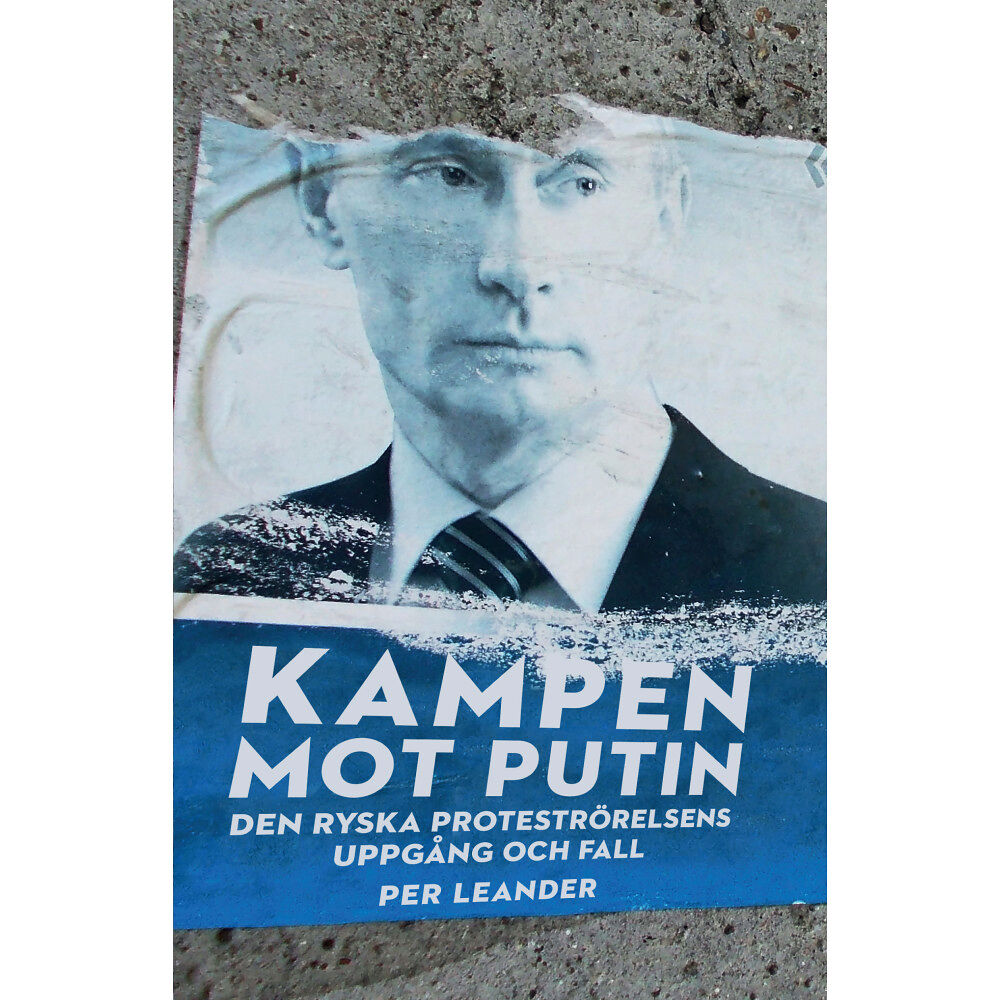 Per Leander Kampen mot Putin : Den ryska proteströrelsens uppgång och fall (häftad)