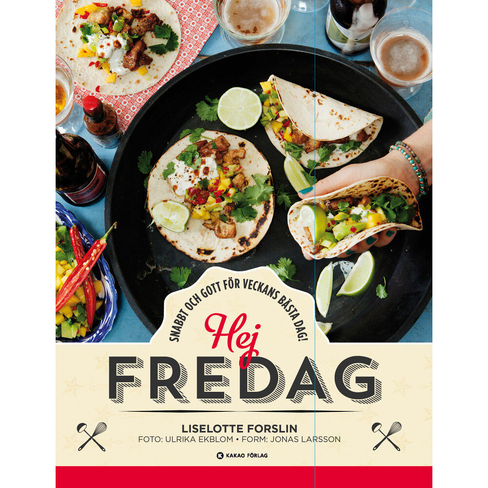 Liselotte Forslin Hej fredag : snabbt och gott för veckans bästa dag! (häftad)