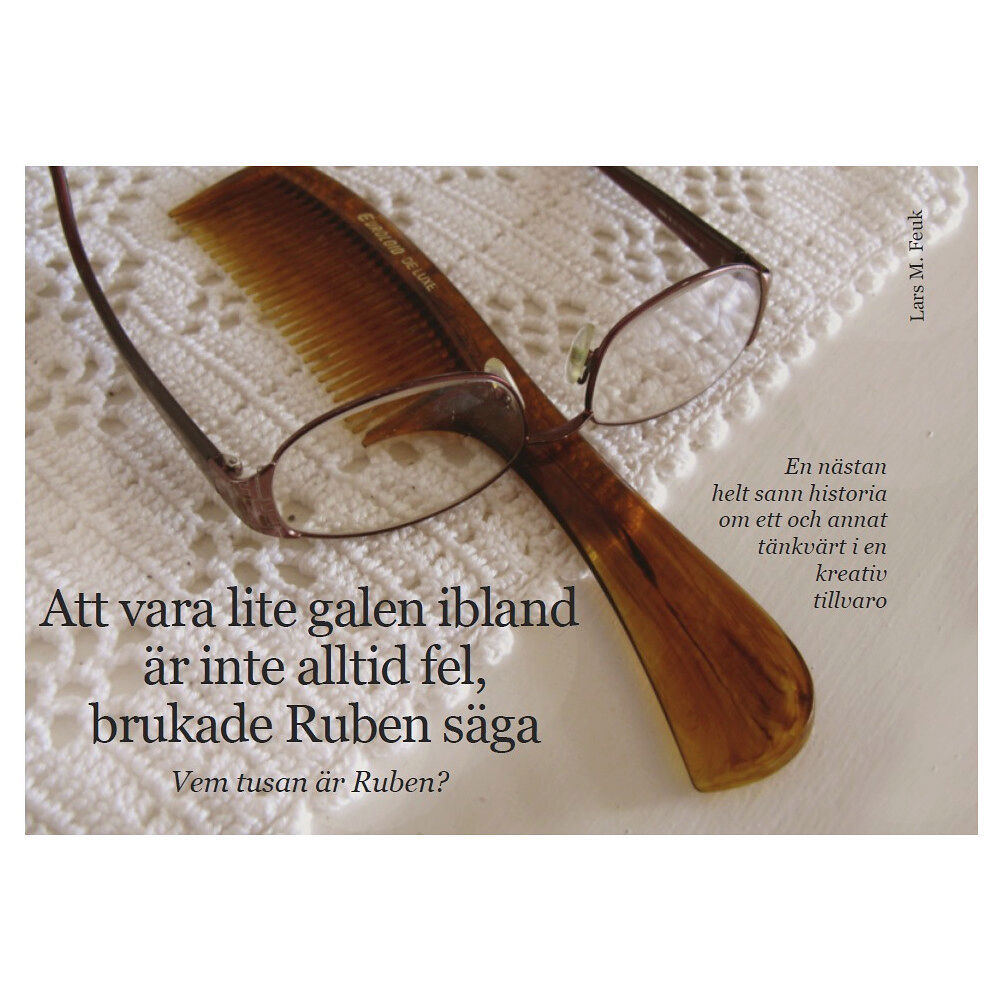 Lars M. Feuk Att vara lite galen ibland är inte alltid fel, brukade Ruben säga (häftad)