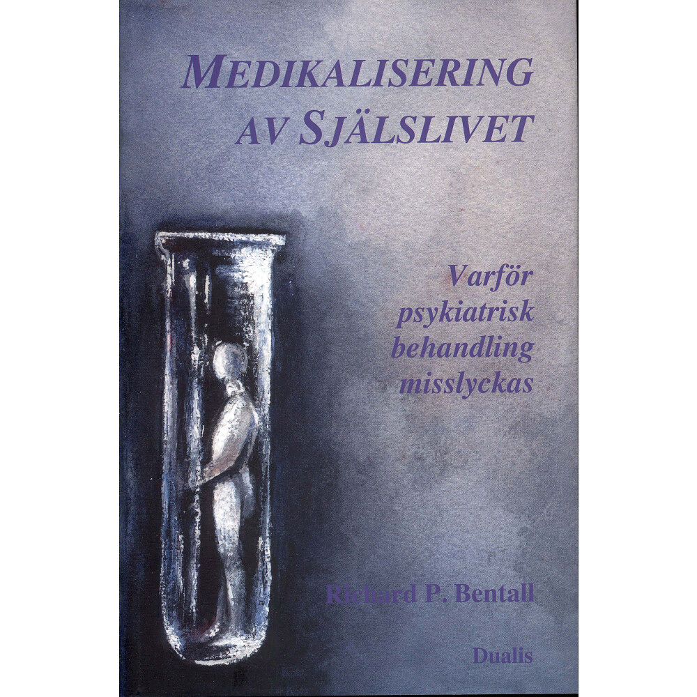 Richard P. Bentall Medikalisering av själslivet : varför psykiatrisk behandling misslyckas (inbunden)