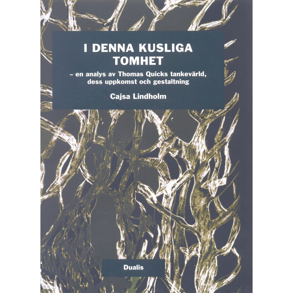 Cajsa Lindholm I denna kusliga tomhet : en analys av Tomas Quicks tankevärld, dess uppkomst och gestaltning (inbunden)