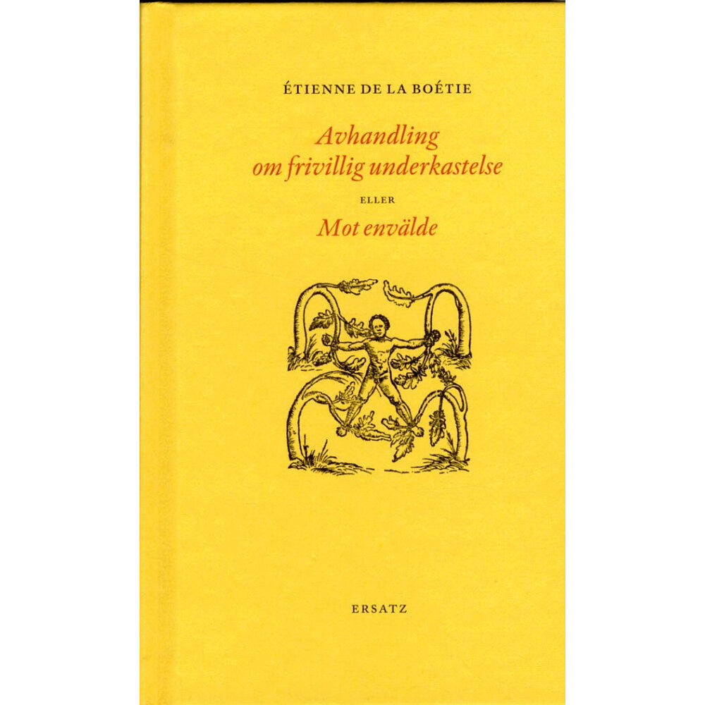 Étienne de La Boétie Avhandling om frivillig underkastelse eller Mot envälde (inbunden)