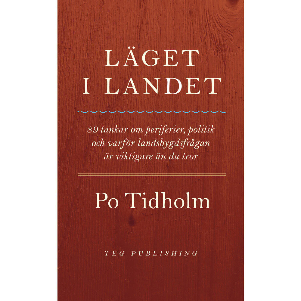 Po Tidholm Läget i landet : 89 tankar om periferier, politik och varför landsbygdsfrågan är viktigare än du tror (bok, danskt band)