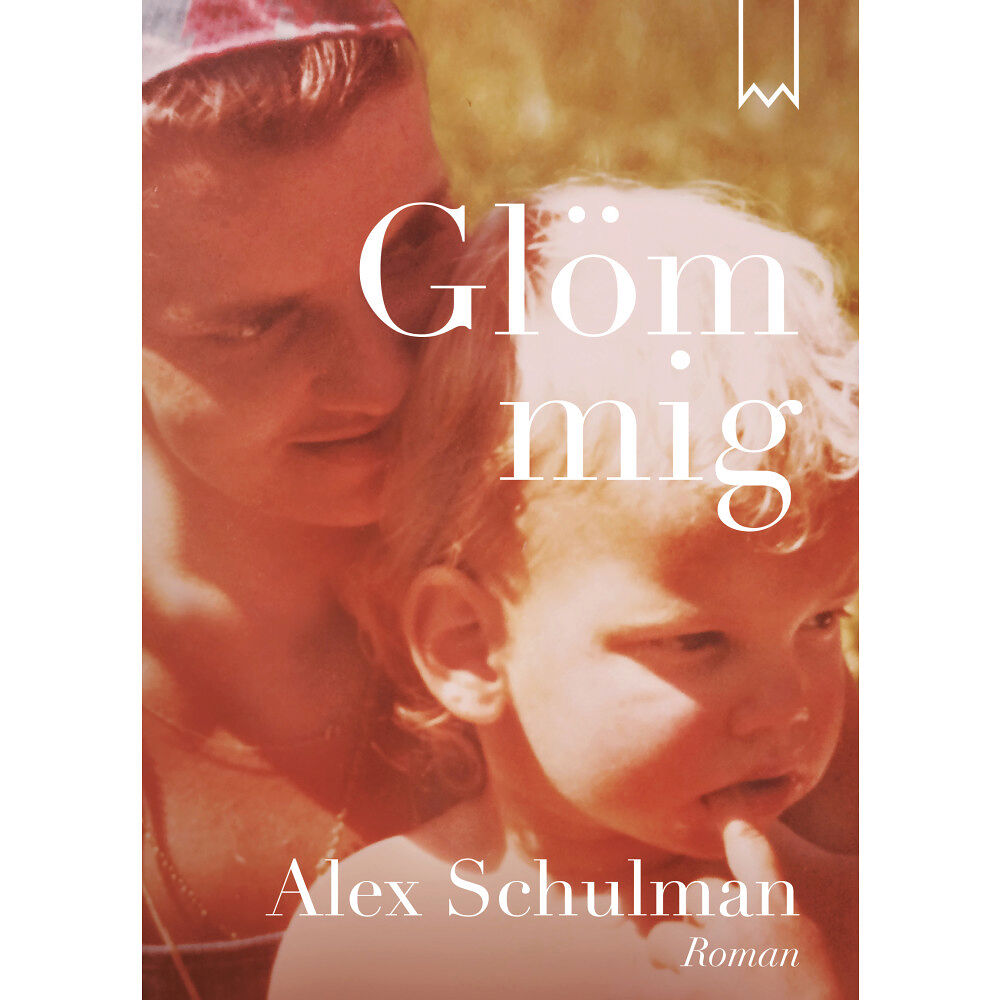 Alex Schulman Glöm mig (inbunden)