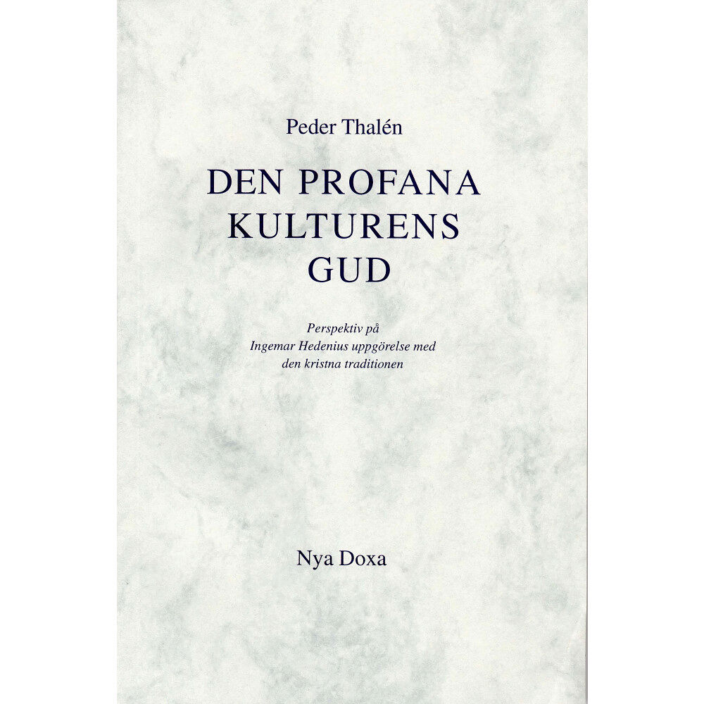 Peder Thalén Den profana kulturens Gud - Perspektiv på Ingemar Hedenius uppgörelse med d (häftad)