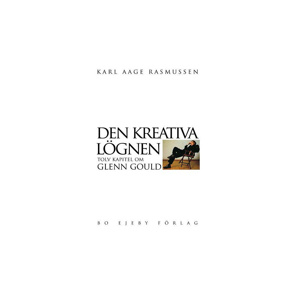 Karl Aage Rasmussen Den kreativa lögnen : tolv kapitel om Glenn Gould (häftad)