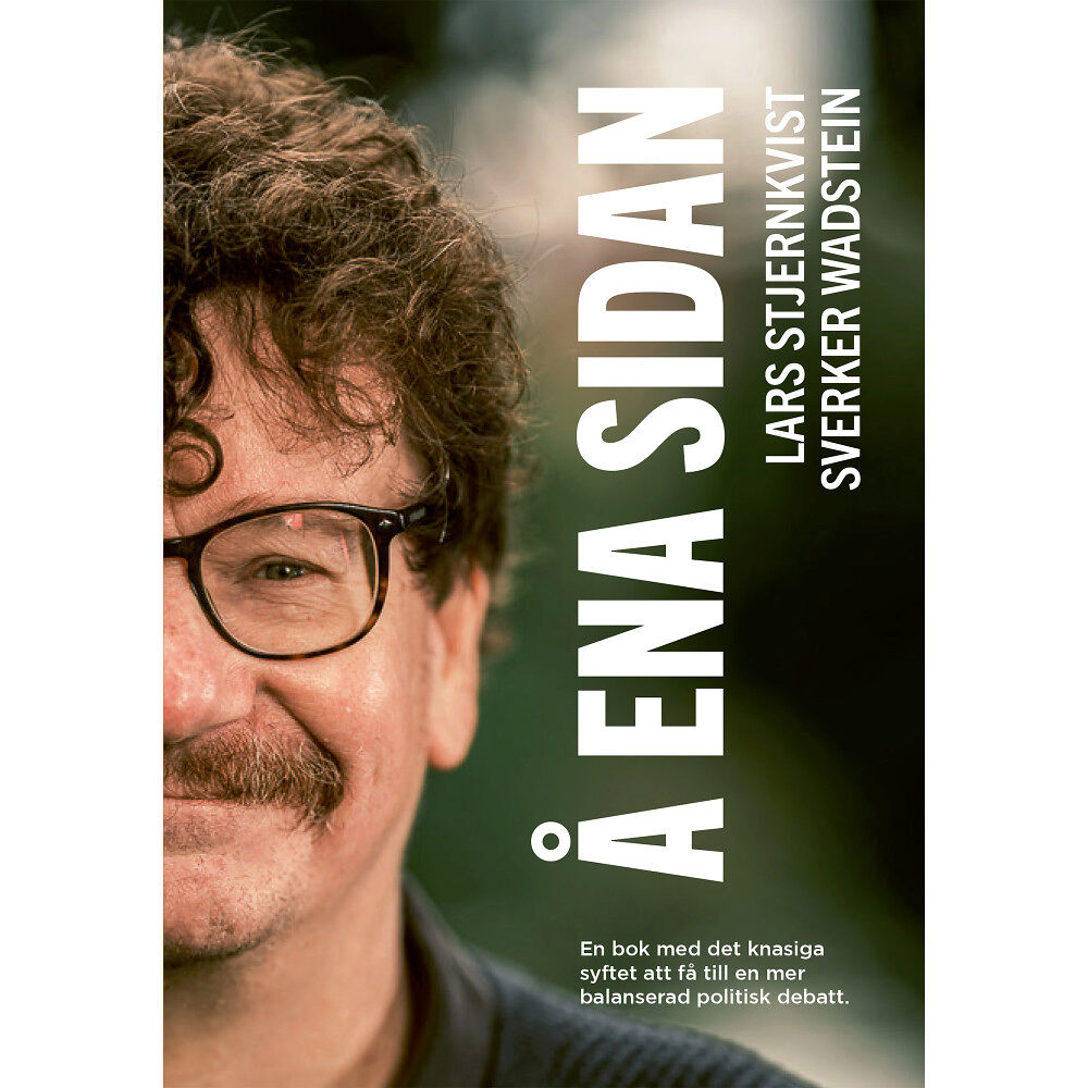 Lars Stjernkvist Å ena sidan : en bok med det knasiga syftet att få till en mer balanserad politisk debatt (inbunden)