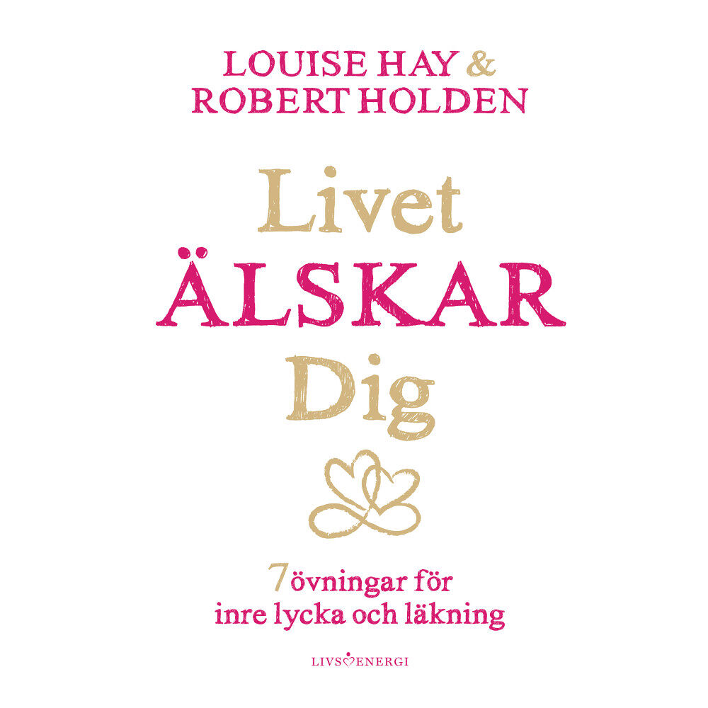 Louise L. Hay Livet älskar dig : 7 övningar för inre lycka och läkning (inbunden)