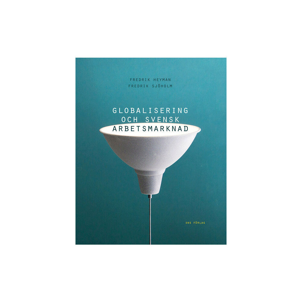 Fredrik Heyman Globalisering och svensk arbetsmarknad (häftad)