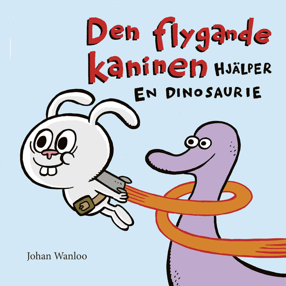 Johan Wanloo Den flygande kaninen hjälper en dinosaurie (inbunden)