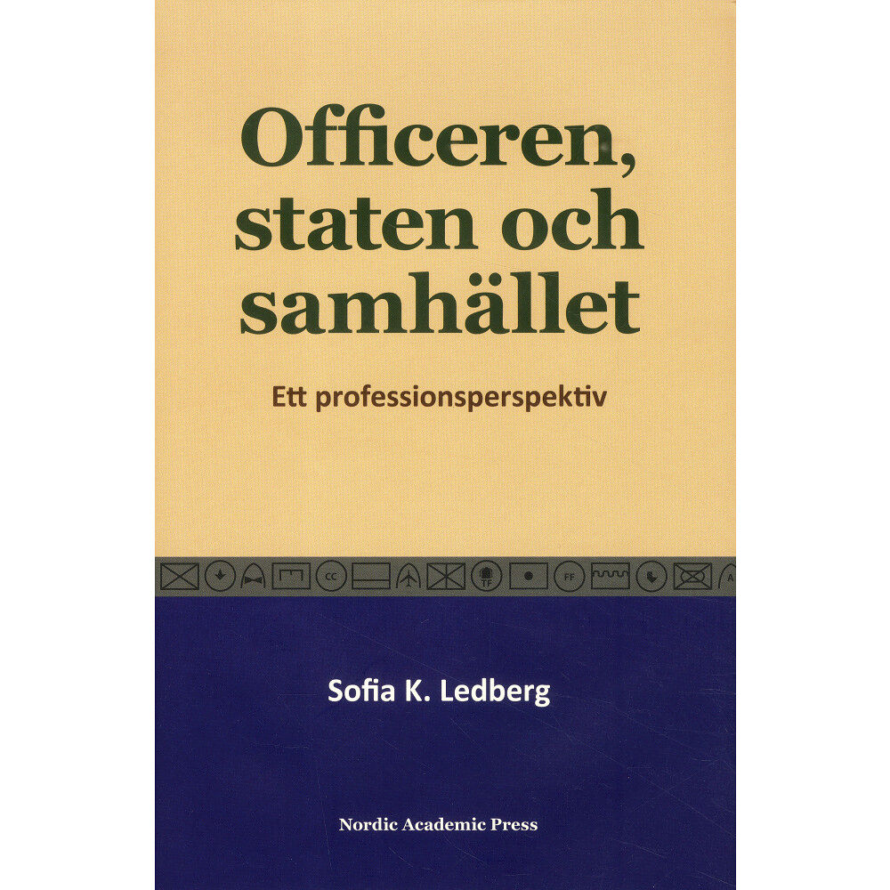 Sofia K. Ledberg Officeren, staten och samhället : Ett professionsperspektiv (inbunden)