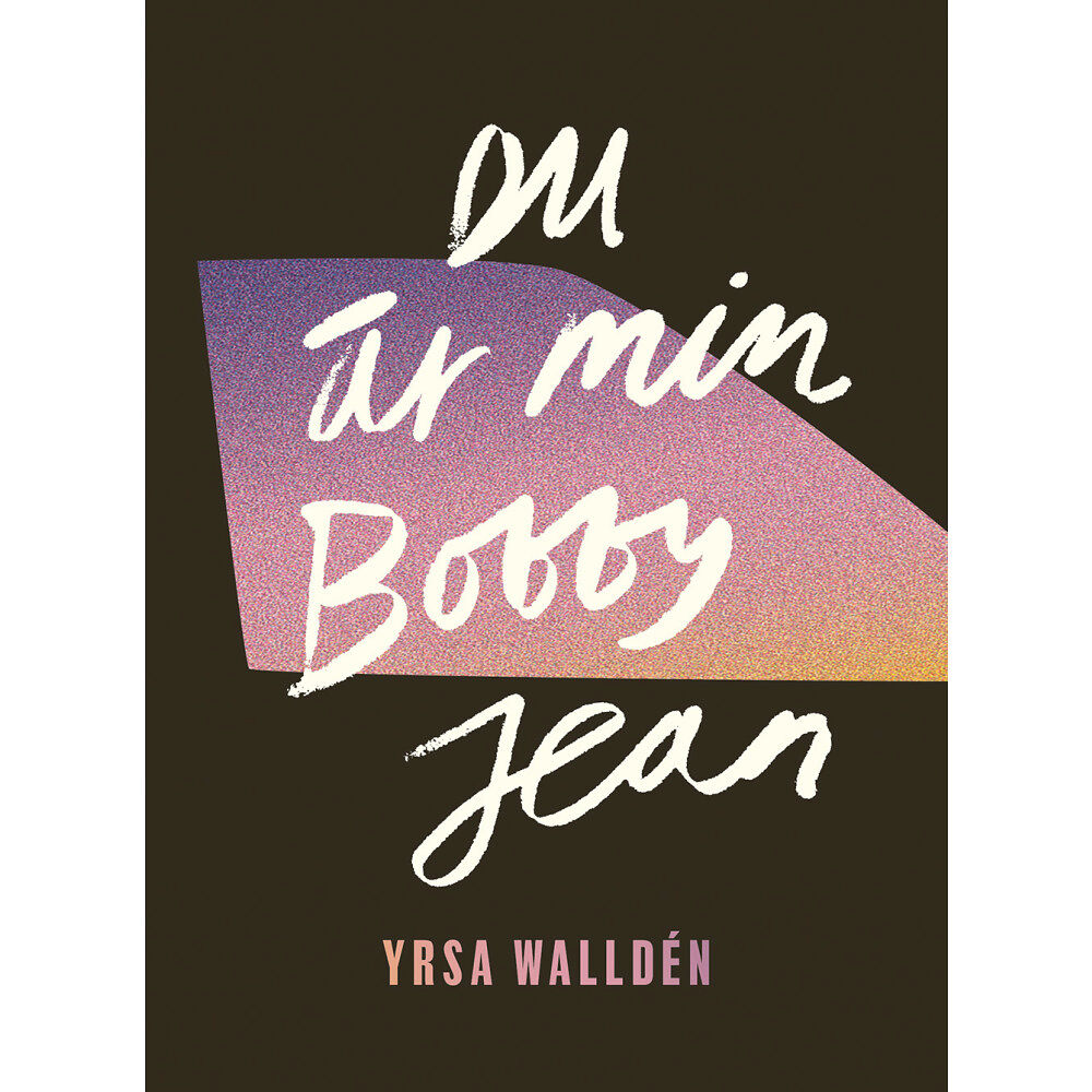 Yrsa Walldén Du är min Bobby Jean (inbunden)