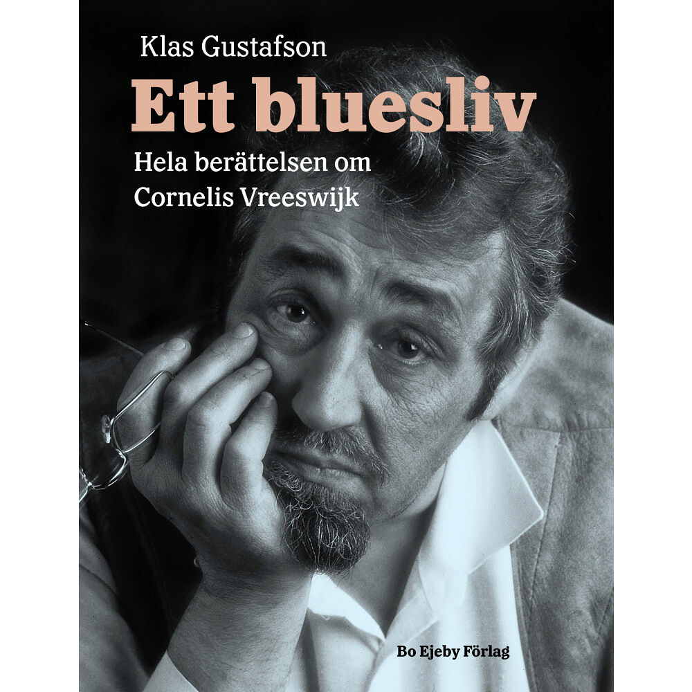 Klas Gustafson Ett bluesliv : hela berättelsen om Cornelis Vreeswijk (inbunden)