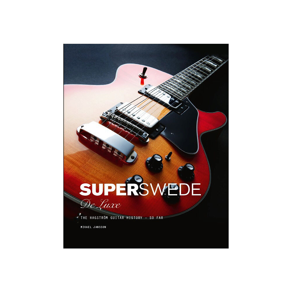 Mikael Jansson Super Swede DeLuxe : The Hagström Guitar History - So Far (bok, kartonnage, eng)