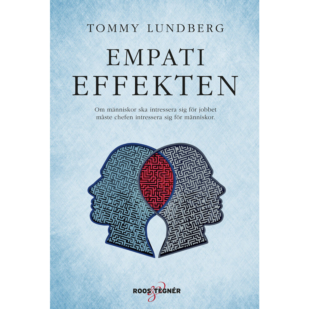 Tommy Lundberg Empatieffekten : om människor ska intressera sig för jobbet måste chefen intressera sig för människor (inbunden)