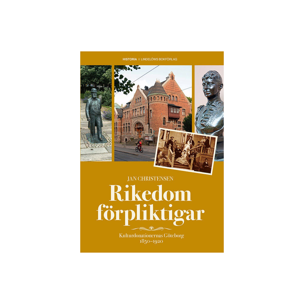 Jan Christensen Rikedom förpliktigar : kulturdonationernas Göteborg 1850-1920 (inbunden)