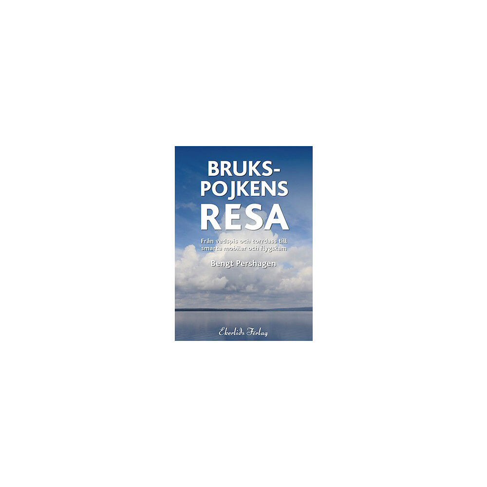 Bengt Pershagen Brukspojkens resa : från vedspis och torrdass till smarta mobiler och flygskam (inbunden)