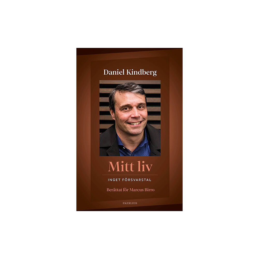 Daniel Kindberg Mitt liv : inget försvarstal (inbunden)