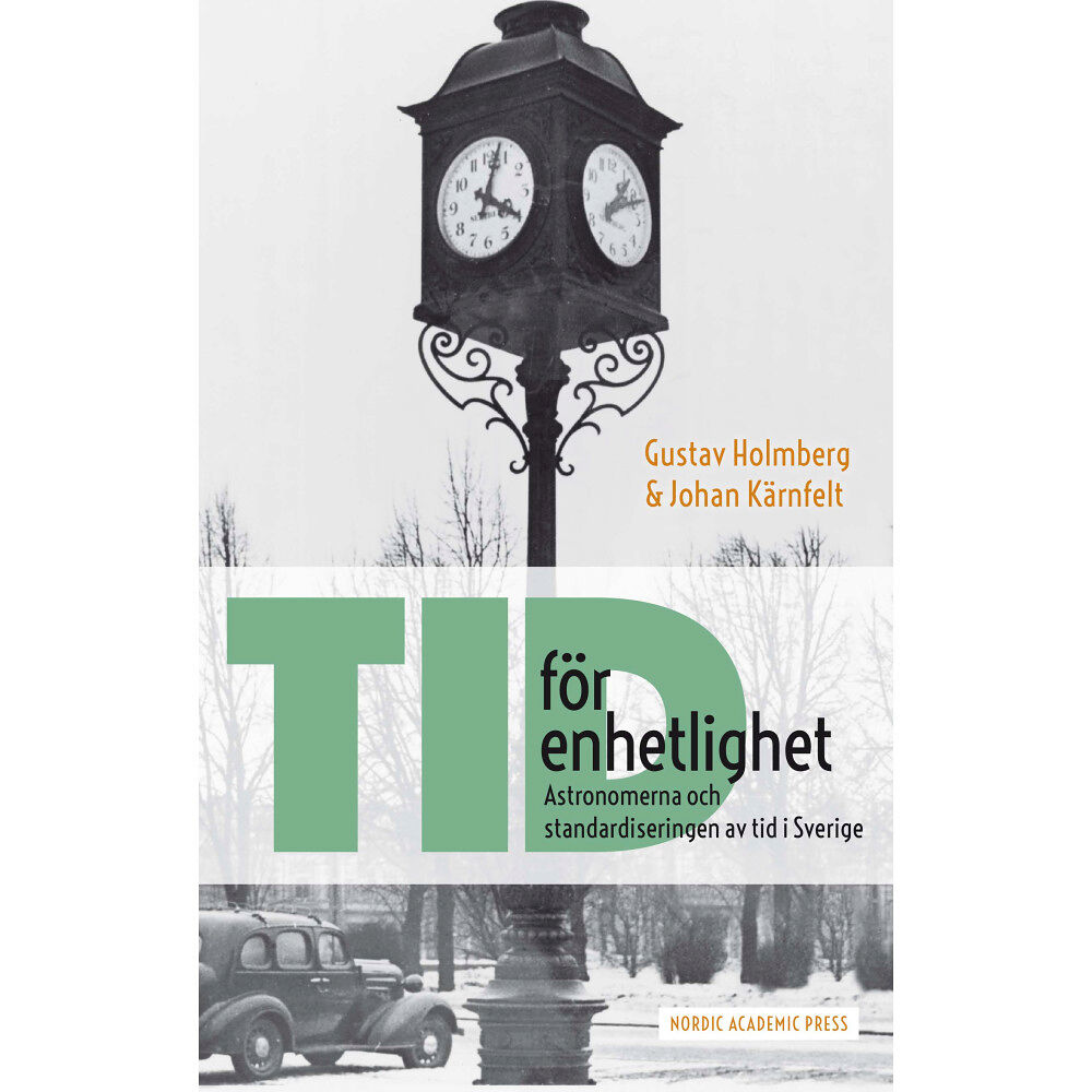 Gustav Holmberg Tid för enhetlighet : astronomerna och standardiseringen av tid i Sverige (bok, danskt band)