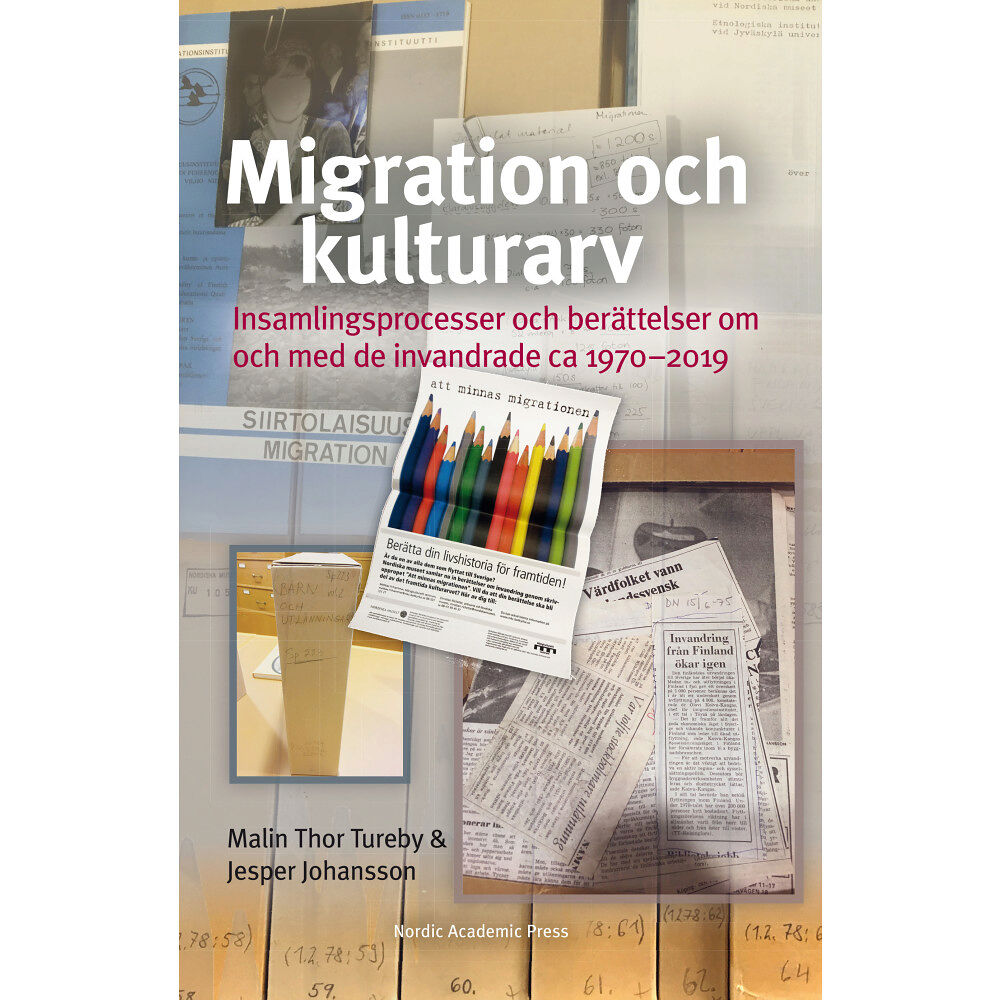 Malin Thor Tureby Migration och kulturarv : insamlingsprocesser och berättelser om och med de invandrade ca 1970-2019 (inbunden)