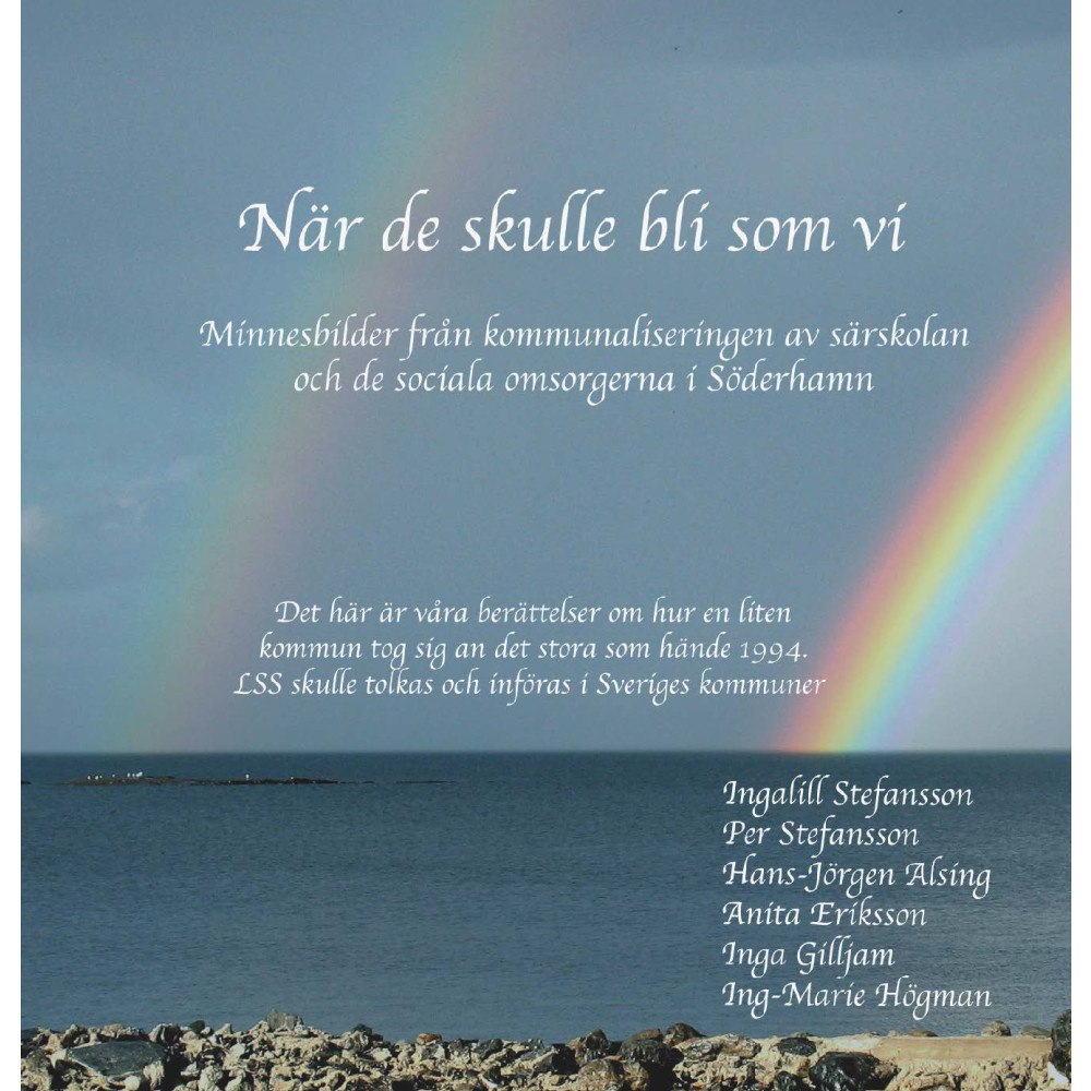 Ingalill Stefansson När de skulle bli som vi : minnesbilder från kommunaliseringen av särskolan och de sociala omsorgerna i Söderhamn (häfta...