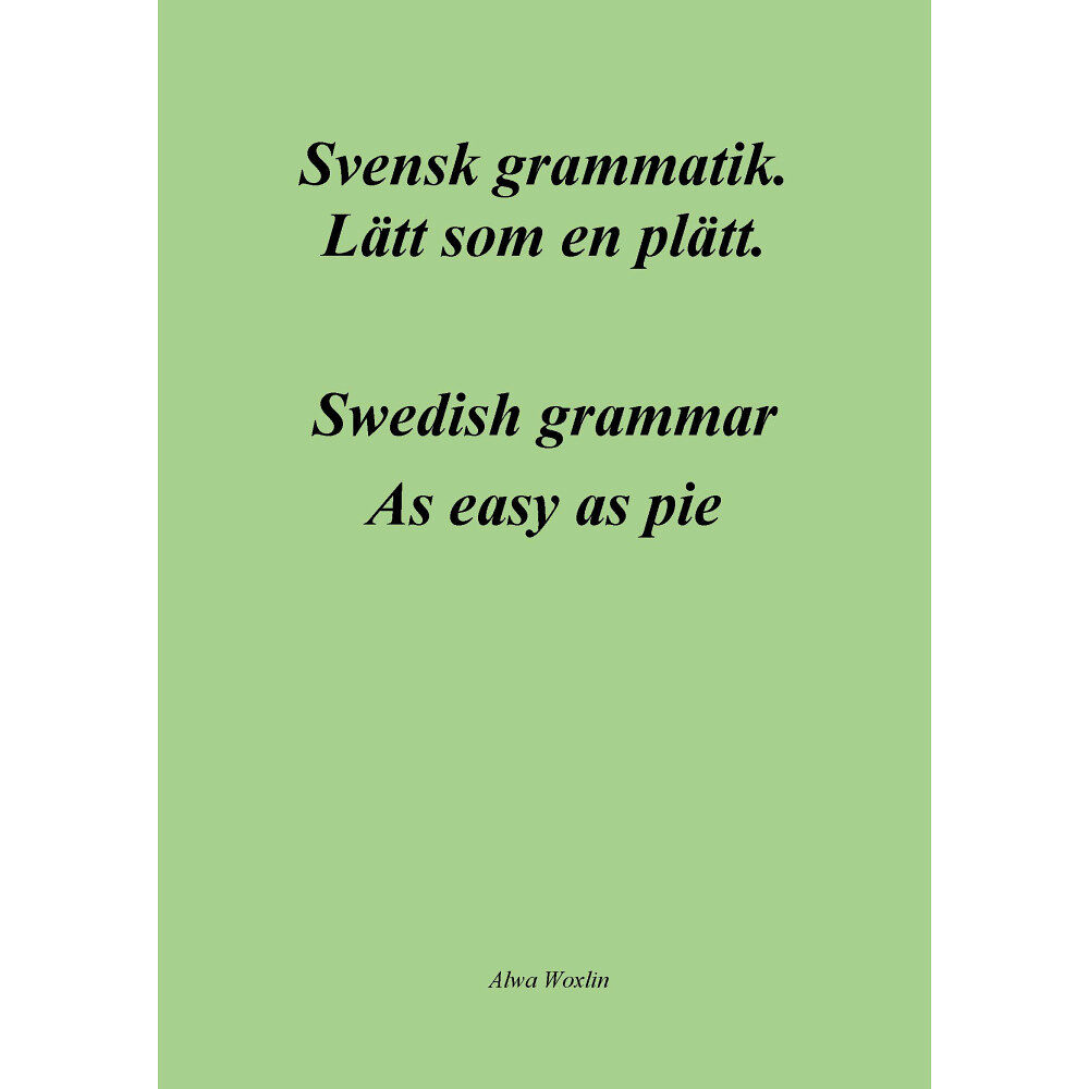 Alwa Woxlin Svensk grammatik : lätt som en plätt / Swedish grammar : as easy as pie (häftad)