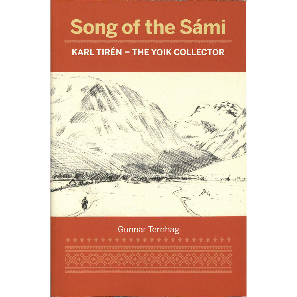 Gunnar Ternhag Song of the Sámi : Karl Tirén - the yoik collector (häftad)