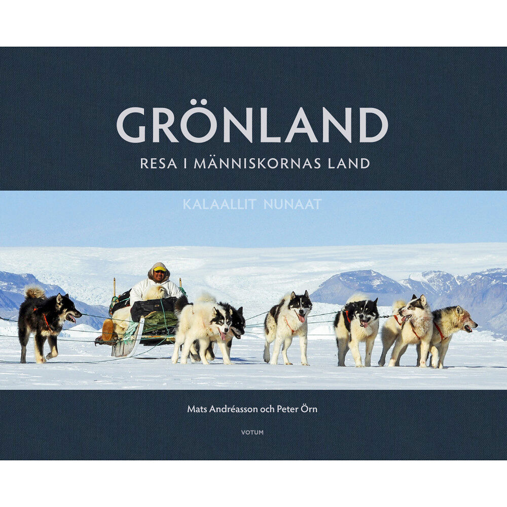 Mats Andréasson Grönland : resa i människornas land (inbunden)