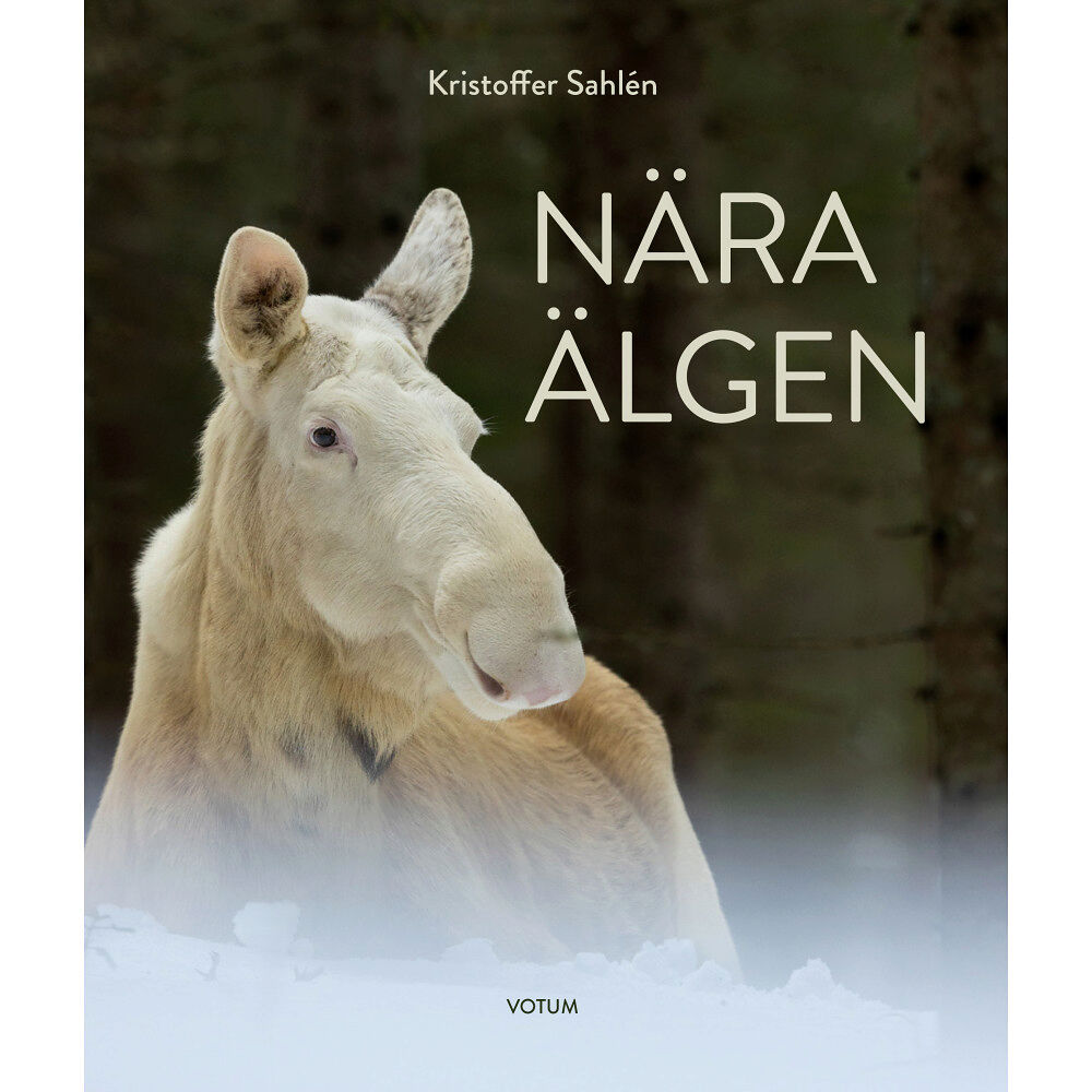 Kristoffer Sahlén Nära älgen (inbunden)