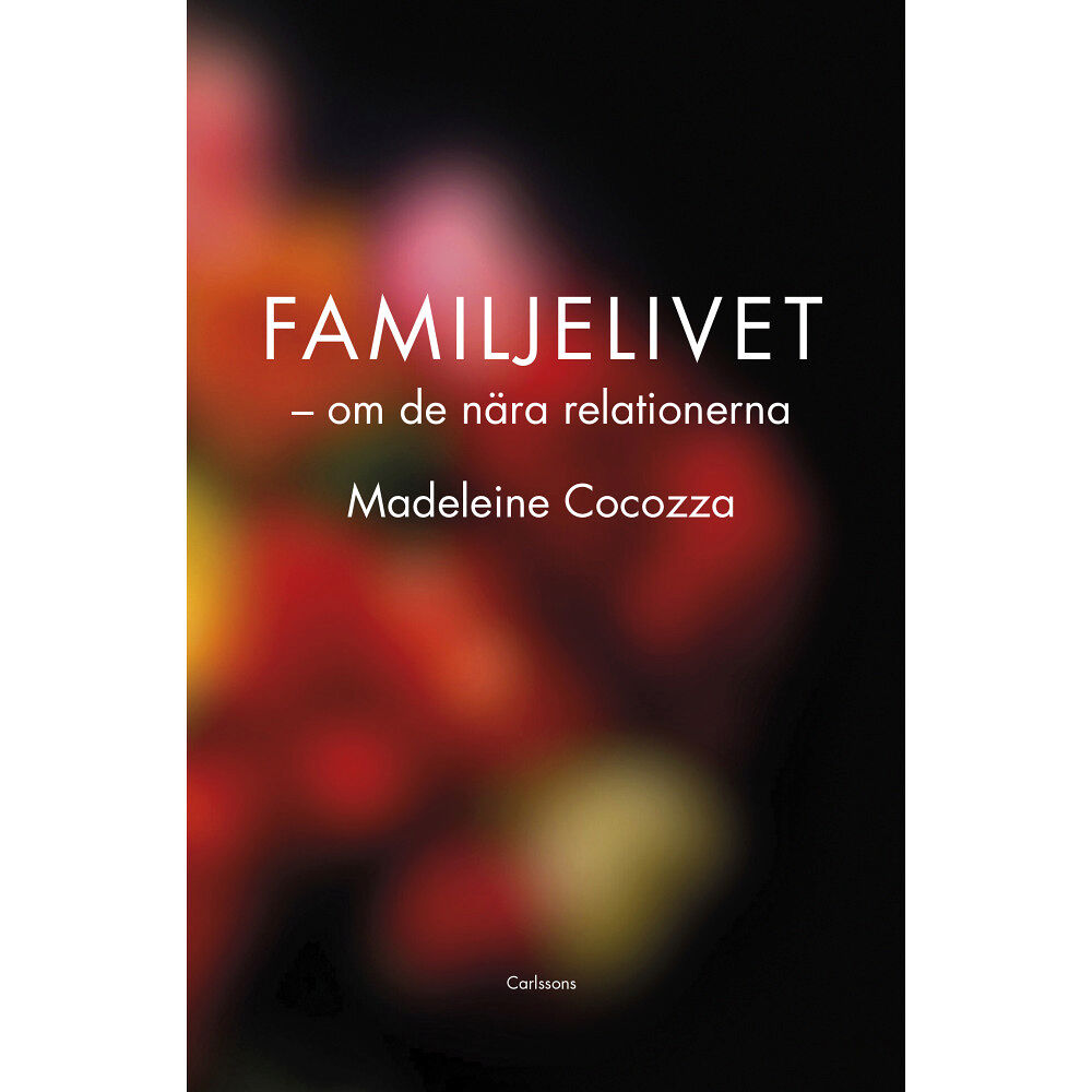 Madeleine Cocozza Familjelivet : om de nära relationerna (inbunden)