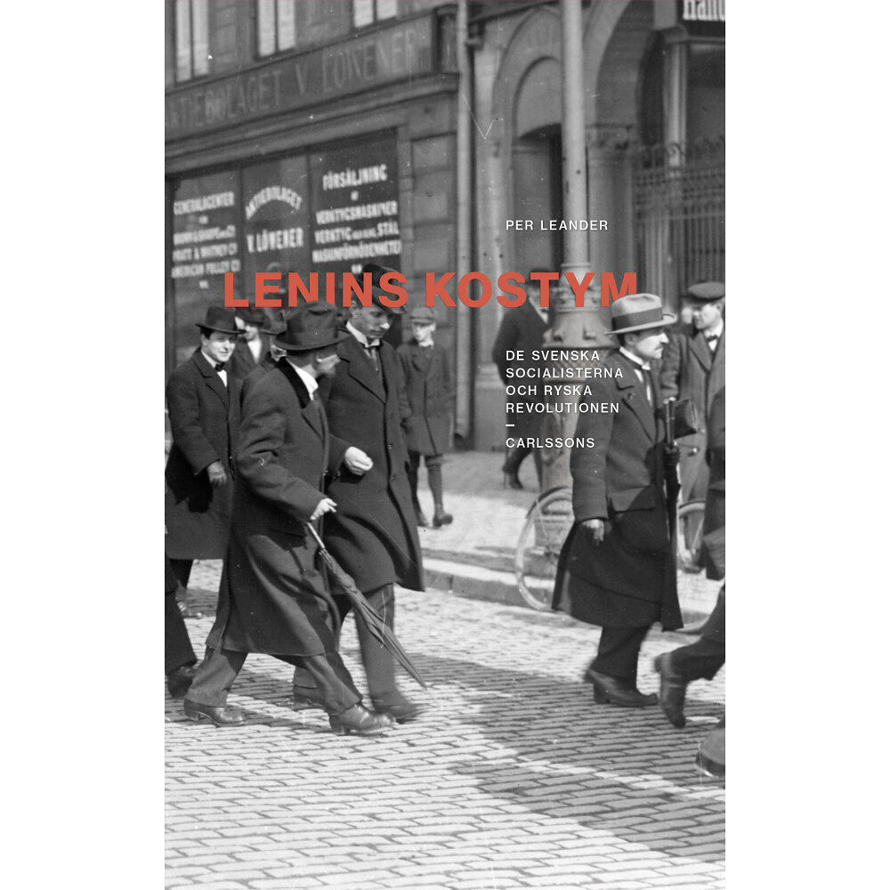 Per Leander Lenins kostym : de svenska socialisterna och ryska revolutionen (inbunden)