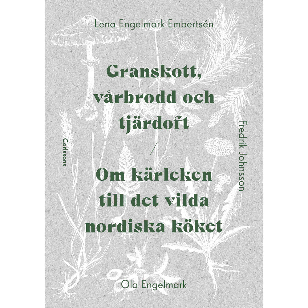 Lena Engelmark Embertsen Granskott, vårbrodd och tjärdoft : om kärleken till det vilda nordiska köket (inbunden)