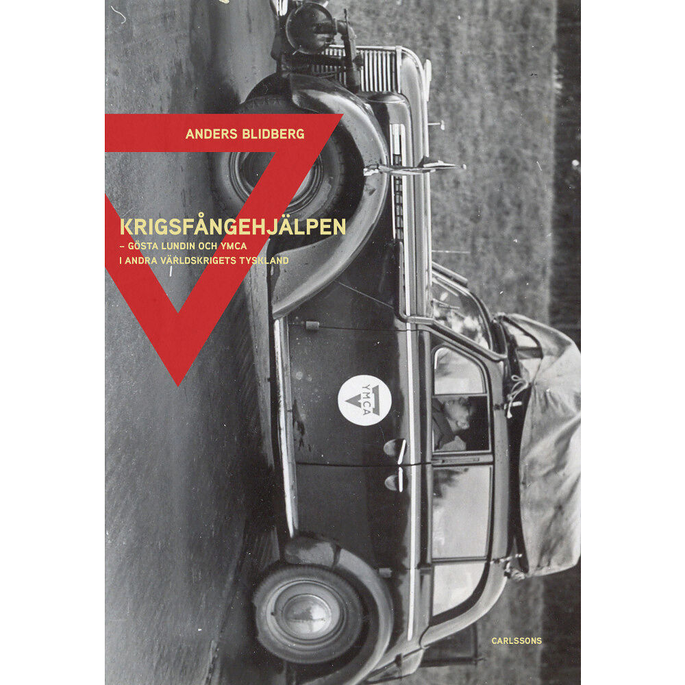 Anders Blidberg Krigsfångehjälpen : Gösta Lundin och YMCA i andra världskrigets Tyskland (inbunden)