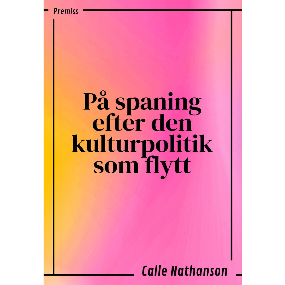 Calle Nathanson På spaning efter den kulturpolitik som flytt (bok, danskt band)