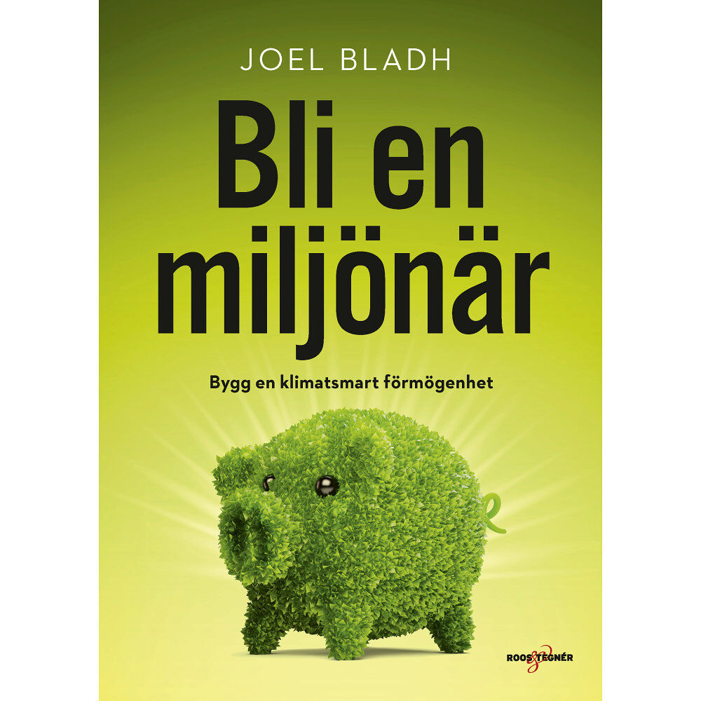 Joel Bladh Bli en miljönär : bygg en klimatsmart förmögenhet (inbunden)
