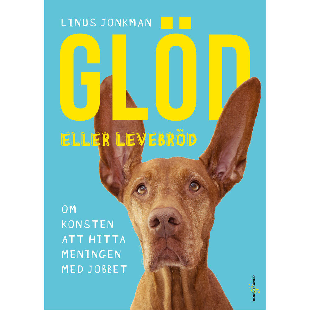 Linus Jonkman Glöd eller levebröd : om konsten att hitta meningen med jobbet (inbunden)